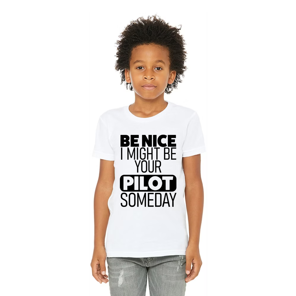 Avgeek Funny T-Shirt - "Be nice, I might be your pilot someday"