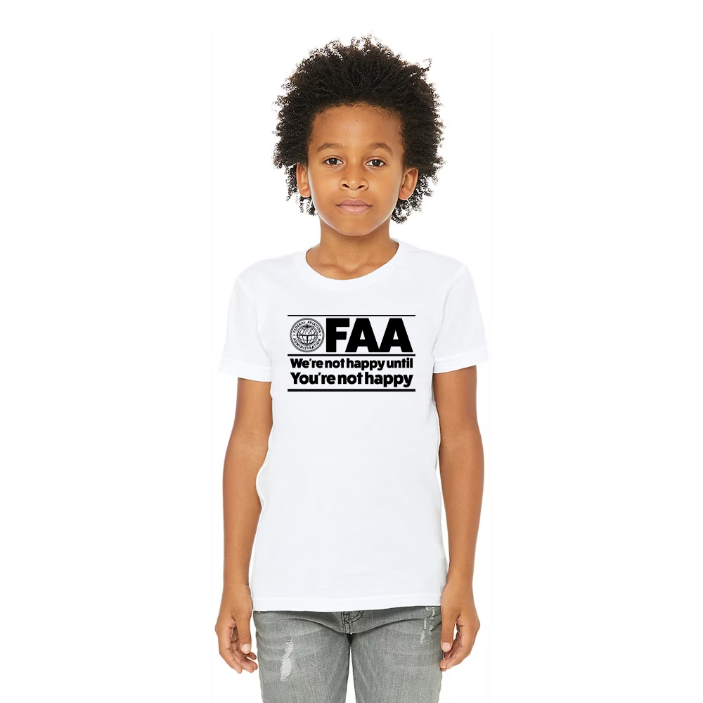 FAA Funny T-Shirt - "We're not happy until you're not happy"