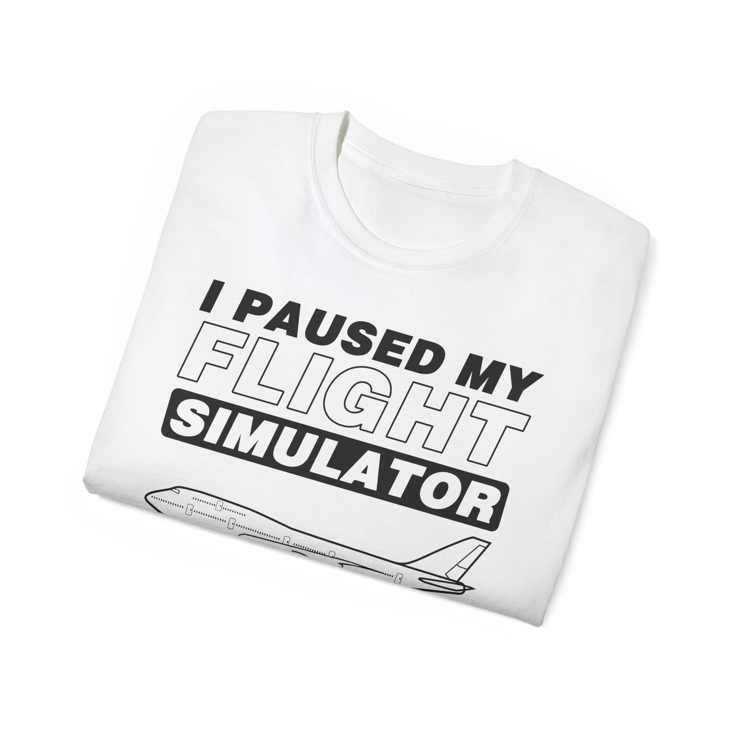 "I Paused My Flight Simulator To Be Here" Funny Aviation T-Shirt