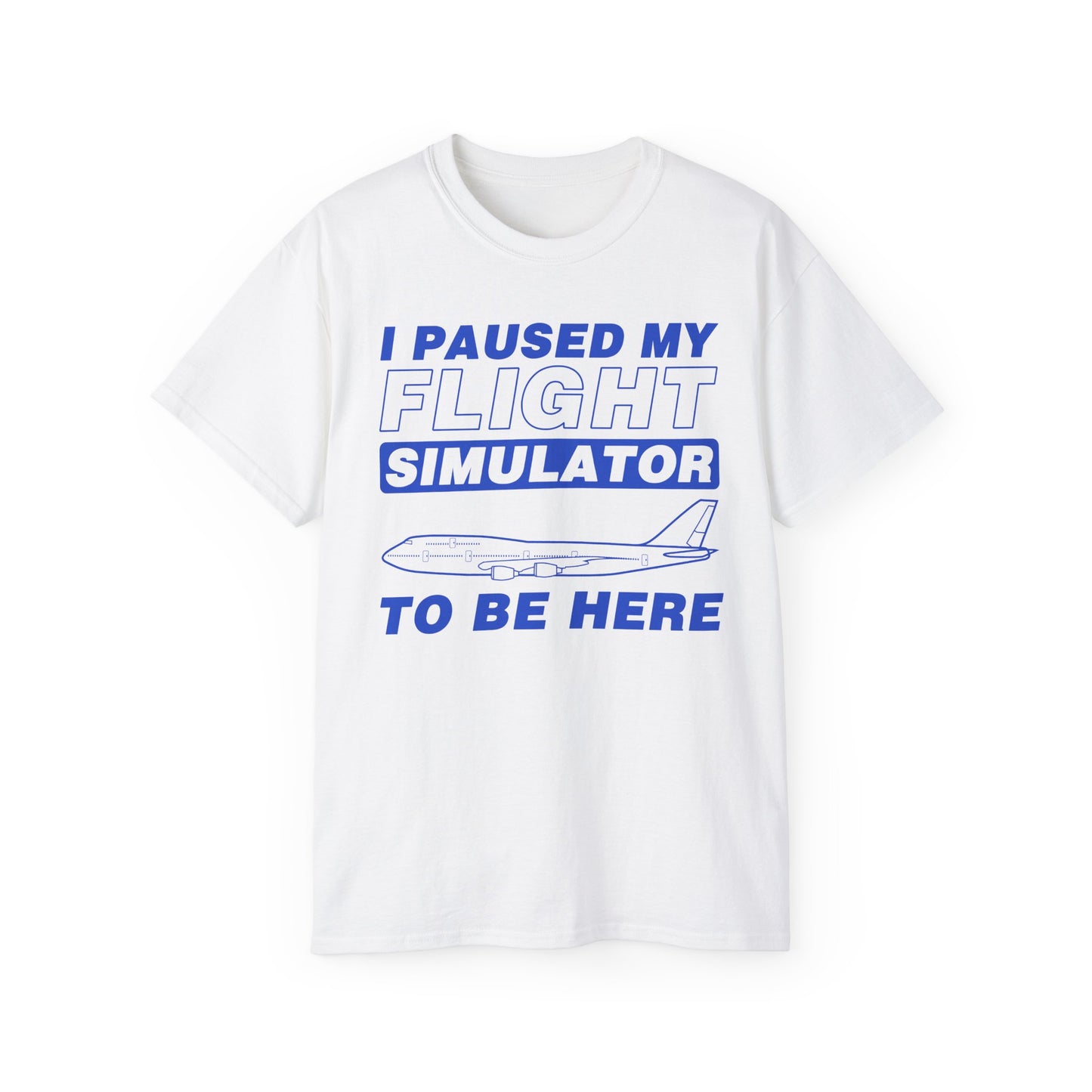"I Paused My Flight Simulator To Be Here" Funny Aviation T-Shirt