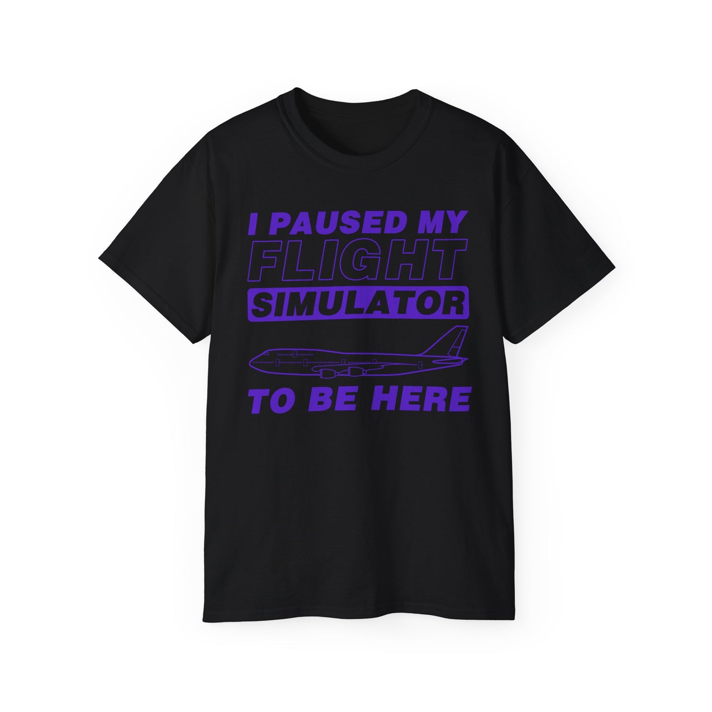"I Paused My Flight Simulator To Be Here" Funny Aviation T-Shirt