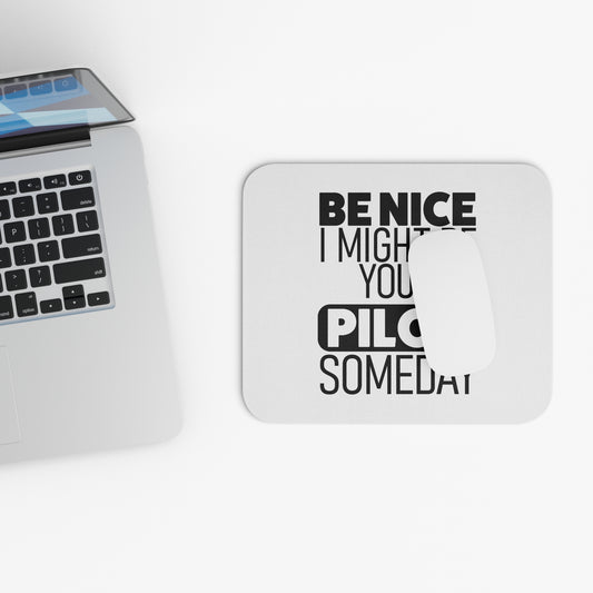 Funny "Be nice I might be your pilot someday" Mousepad