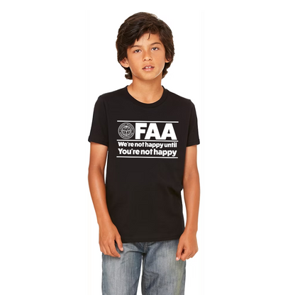 FAA Funny T-Shirt - "We're not happy until you're not happy"