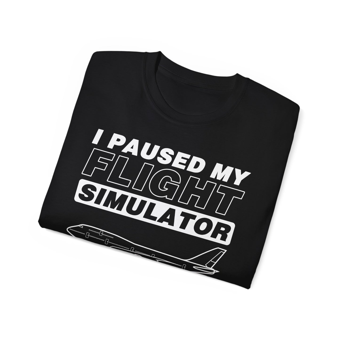 "I Paused My Flight Simulator To Be Here" Funny Aviation T-Shirt
