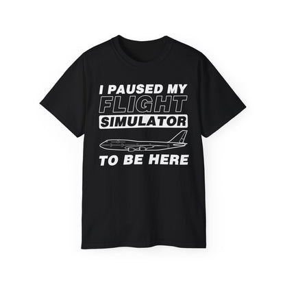 "I Paused My Flight Simulator To Be Here" Funny Aviation T-Shirt