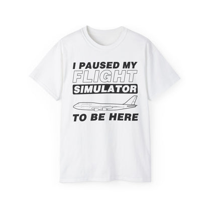 "I Paused My Flight Simulator To Be Here" Funny Aviation T-Shirt