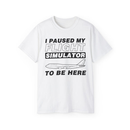 "I Paused My Flight Simulator To Be Here" Funny Aviation T-Shirt