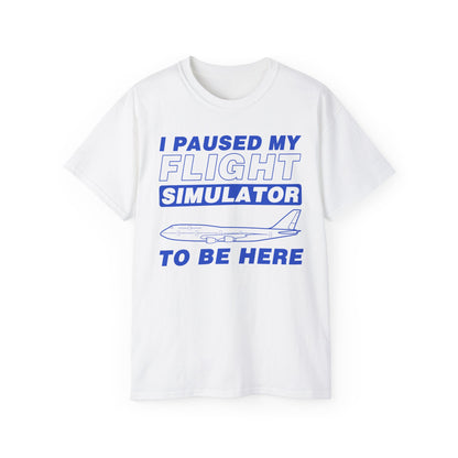 "I Paused My Flight Simulator To Be Here" Funny Aviation T-Shirt