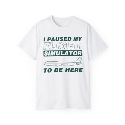 "I Paused My Flight Simulator To Be Here" Funny Aviation T-Shirt