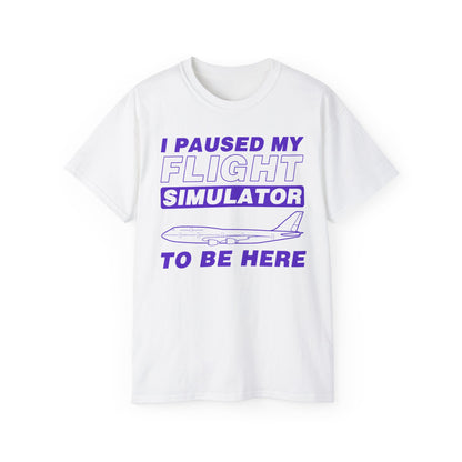"I Paused My Flight Simulator To Be Here" Funny Aviation T-Shirt