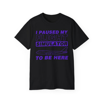 "I Paused My Flight Simulator To Be Here" Funny Aviation T-Shirt