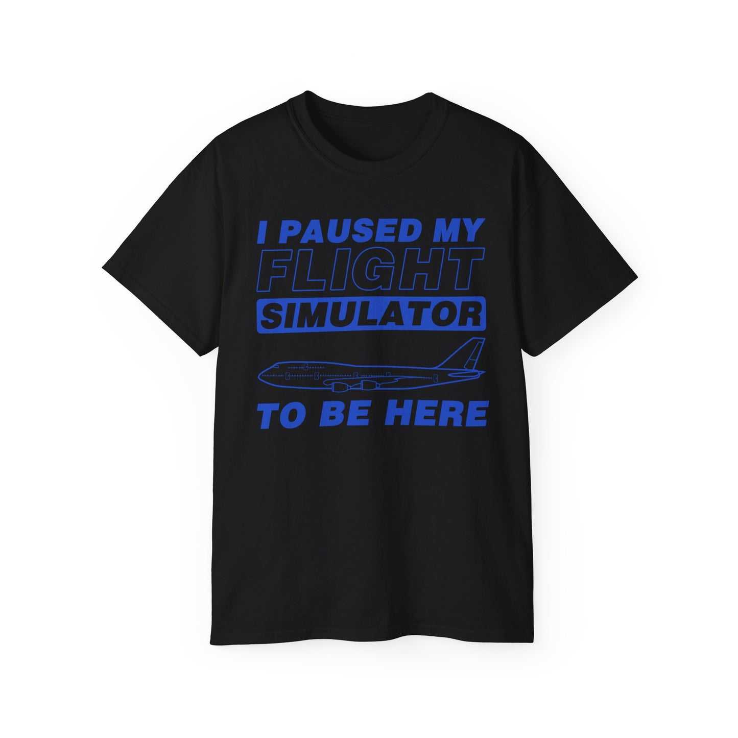 "I Paused My Flight Simulator To Be Here" Funny Aviation T-Shirt