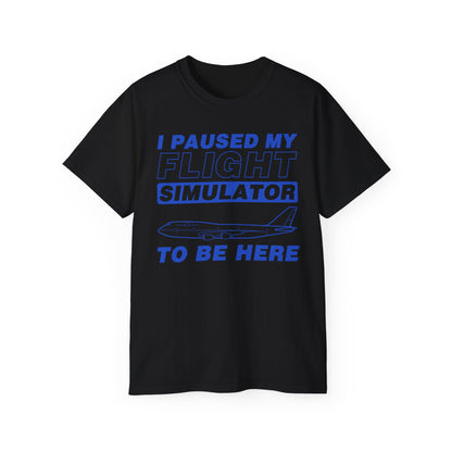 "I Paused My Flight Simulator To Be Here" Funny Aviation T-Shirt
