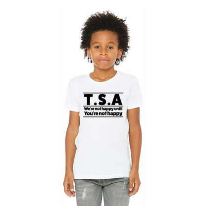TSA Funny T-Shirt - "We're not happy until you're not happy"