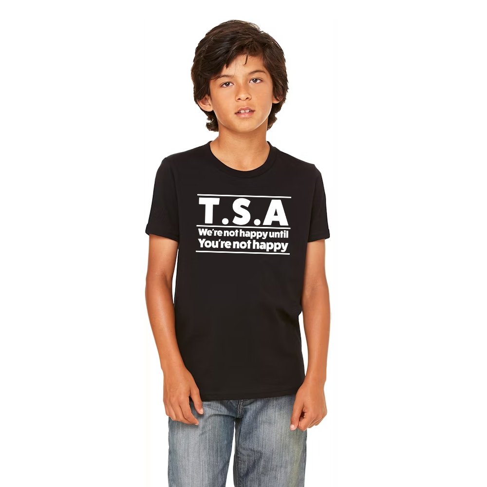 TSA Funny T-Shirt - "We're not happy until you're not happy"